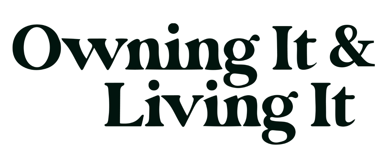 Owning It and Living It
